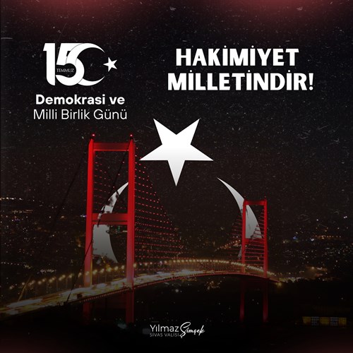Sivas Valisi Sayın Dr. Yılmaz Şimşek’in 15 Temmuz Demokrasi ve Millî Birlik Günü Dolayısıyla Yayımladığı Mesajı